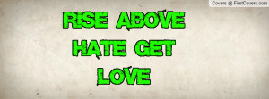 Rise above Hate Quotes