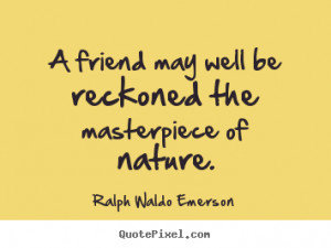 Diy picture quotes about friendship - A friend may well be reckoned ...