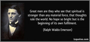 Great men are they who see that spiritual is stronger than any ...