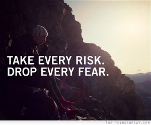 Take every risk