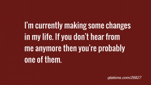 quote of the day: I'm currently making some changes in my life. If you ...