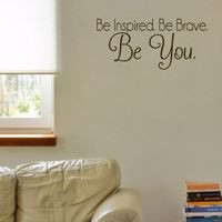 Be Inspired. Be Brave. Be You. - Motivational - Quote - Wall Decals