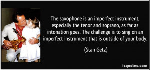The saxophone is an imperfect instrument, especially the tenor and ...