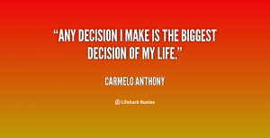 quote-Carmelo-Anthony-any-decision-i-make-is-the-biggest-114866.png