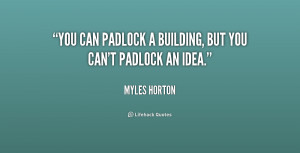You can padlock a building, but you can't padlock an idea.”