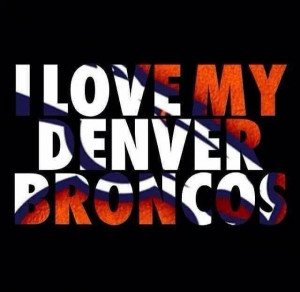 LOVE My Denver Broncos!!!