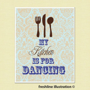 Art - My Kitchen is For Dancing - Quote Art - Funny Kitchen Art ...