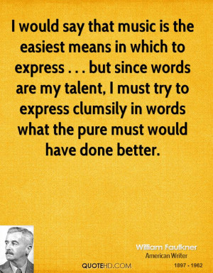 would say that music is the easiest means in which to express ...