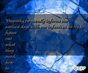 Empathy frequently informs our earliest days with