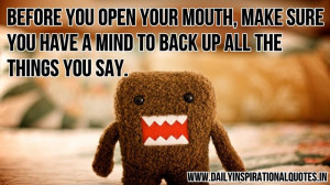 Before you open your mouth, make sure you have a mind to back up all ...