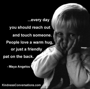 every day you should reach out and touch someone.
