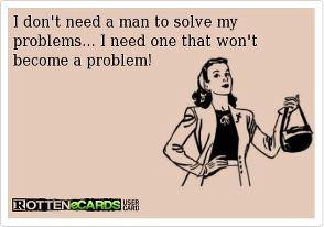 dont need a man to solve my problems