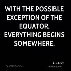 ... the possible exception of the equator, everything begins somewhere
