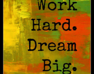 Work hard. Dream big.... Quote Prin table Digital Download Wall Art ...