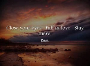 Close your eyes. Fall in love. Stay there.