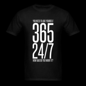 365 24/7 How Bad Do You Want It? mp T-Shirts