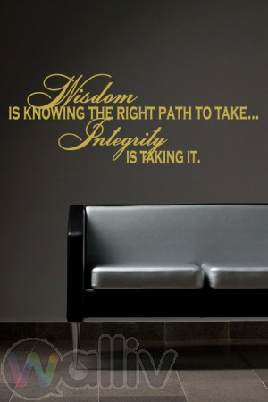 Wisdom Is Knowing The Right Path To Take... Quote