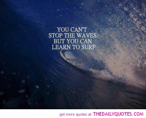 ... stop-waves-to-learn-to-surf-quote-picture-quotes-good-sayings-pics.jpg