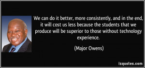 We can do it better, more consistently, and in the end, it will cost ...