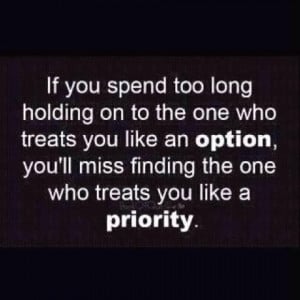 ... spent too long holding on to the one who treats you like an option