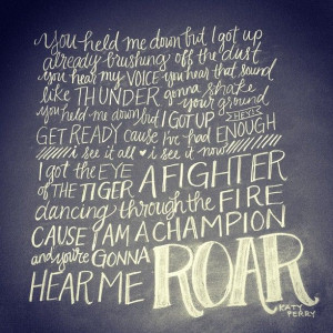Youre Gonna Hear Me Roar Tumblr Roar--katy perry. love her