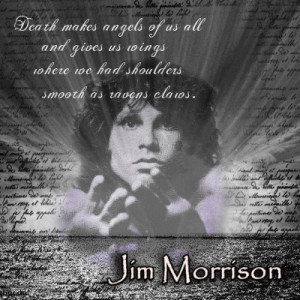 ... us wings where we had shoulders smooth as ravens claws.~~Jim Morrison