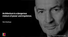 ... is a dangerous mixture of power and impotence rem koolhaas # quote