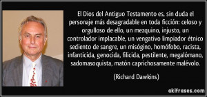 ... , sadomasoquista, matón caprichosamente malévolo. (Richard Dawkins