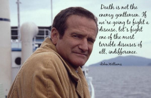 robinwilliams #depression #prayers #quotes - Fight indifference.