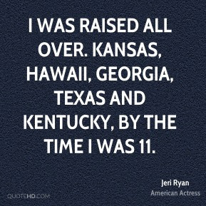 was raised all over. Kansas, Hawaii, Georgia, Texas and Kentucky, by ...