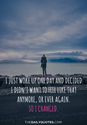 just woke up one day and decided I didn’t want to feel like that ...