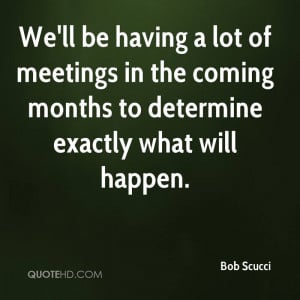 We'll be having a lot of meetings in the coming months to determine ...