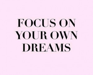 Focus on your dreams