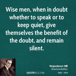 Wise men, when in doubt whether to speak or to keep quiet, give ...