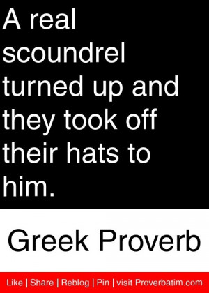 ... and they took off their hats to him. - Greek Proverb #proverbs #quotes