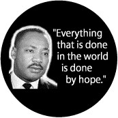 ... is done in the world is done by hope--Martin Luther King, Jr. BUTTON