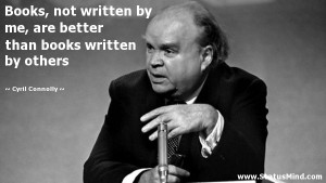 ... than books written by others - Cyril Connolly Quotes - StatusMind.com