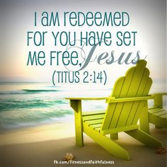 am redeemed for You have set me free, Jesus. “He gave his life to ...
