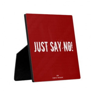 Just Say No! Quote Plaque