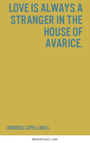 Andreas Capellanus picture quotes - Love is always a stranger in the ...