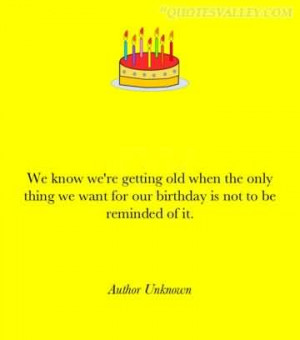 ... Know We’re Getting Old When The Only Thing We Want For Our Birthday