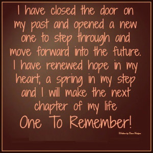 have closed the door on my past and opened a new one to step through ...