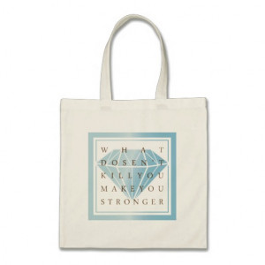 what_doesnt_kill_you_make_you_stronger_quotes_bag ...