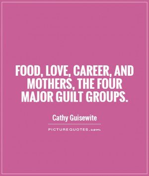 Love Quotes Food Quotes Mothers Quotes Career Quotes Guilt Quotes ...