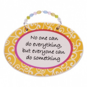 No One Can Do Everything but Everyone can do something