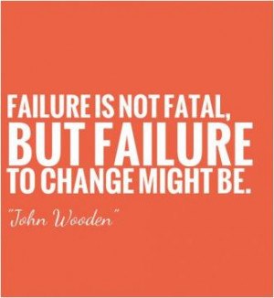 Failure is not fatal, but failure to change might be.
