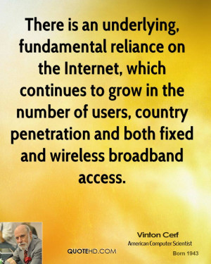 There is an underlying, fundamental reliance on the Internet, which ...