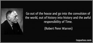 Go out of the house and go into the convulsion of the world, out of ...