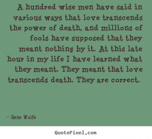 ... wise men have said in various ways that love transcends.. - Love quote