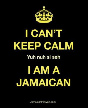 can't keep calm, I am a Jamaican